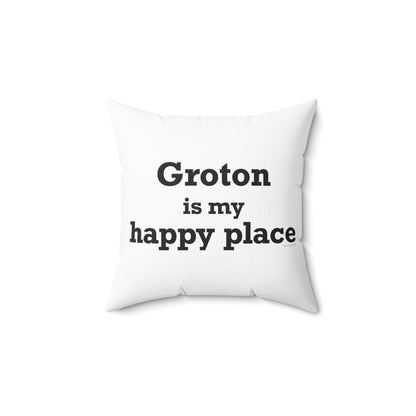 Groton is My Happy Place Spun Polyester Square Pillow