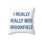 I Really Really Miss Brookfield Spun Polyester Square Pillow