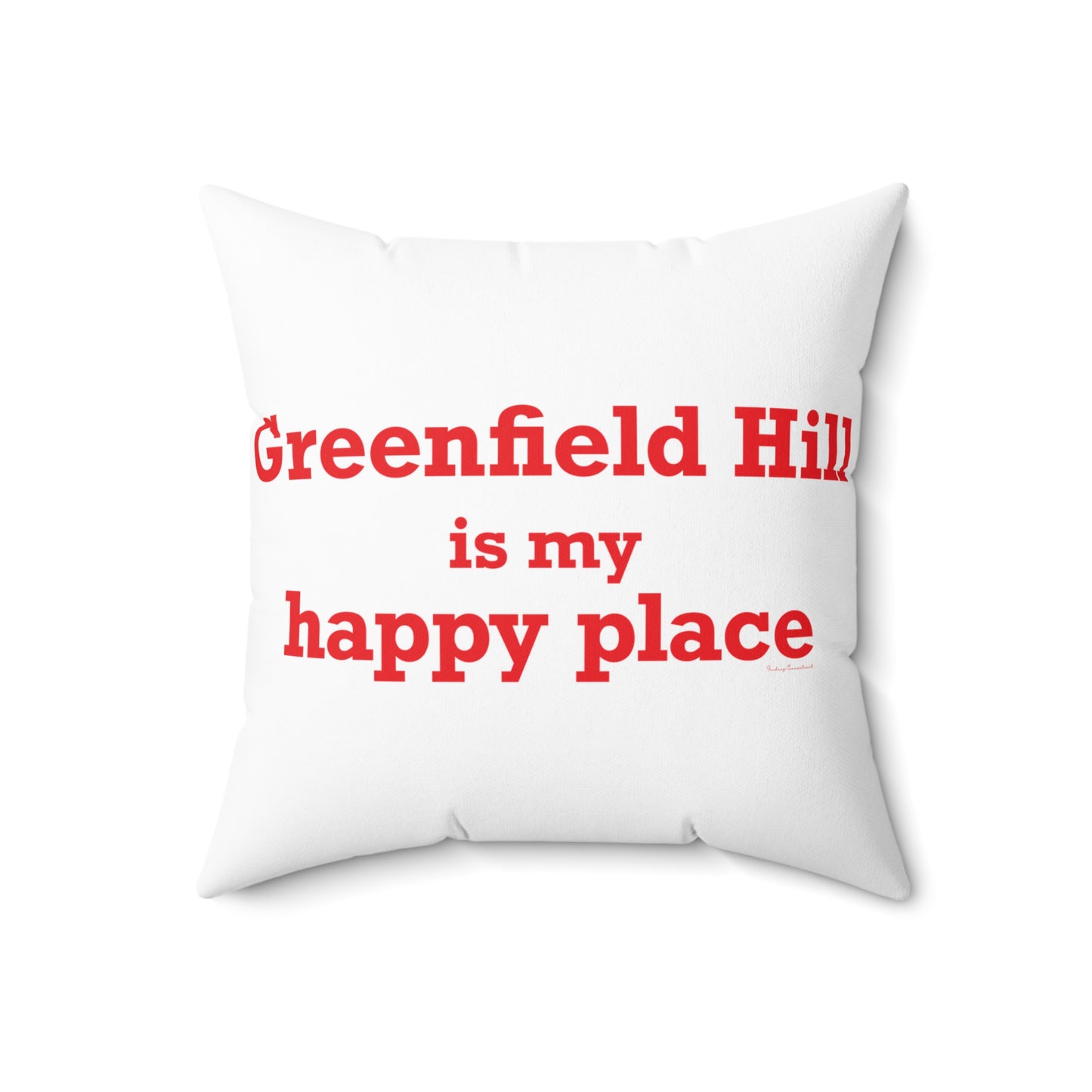 Greenfield Hill is My Happy Place Spun Polyester Square Pillow