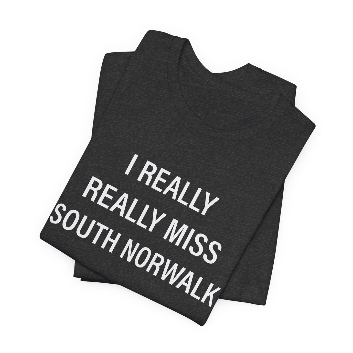 I Really Really Miss South Norwalk Unisex Jersey Short Sleeve T-Shirt