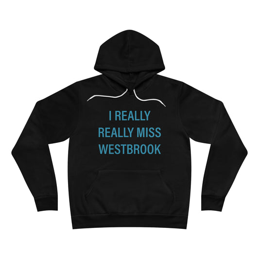 I Really Really Miss Westbrook Unisex Sponge Fleece Pullover Hoodie