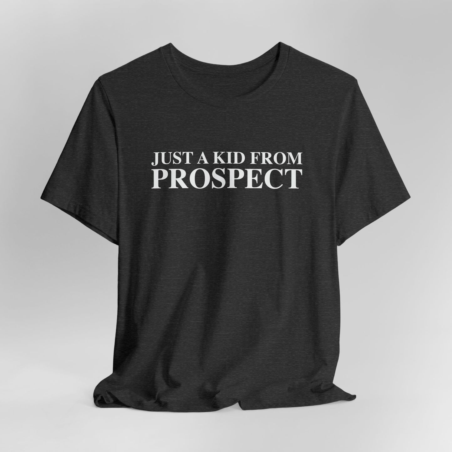 Just a kid from Prospect Unisex Jersey Short Sleeve T-Shirt