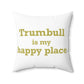 Trumbull Is My Happy Place Spun Polyester Square Pillow