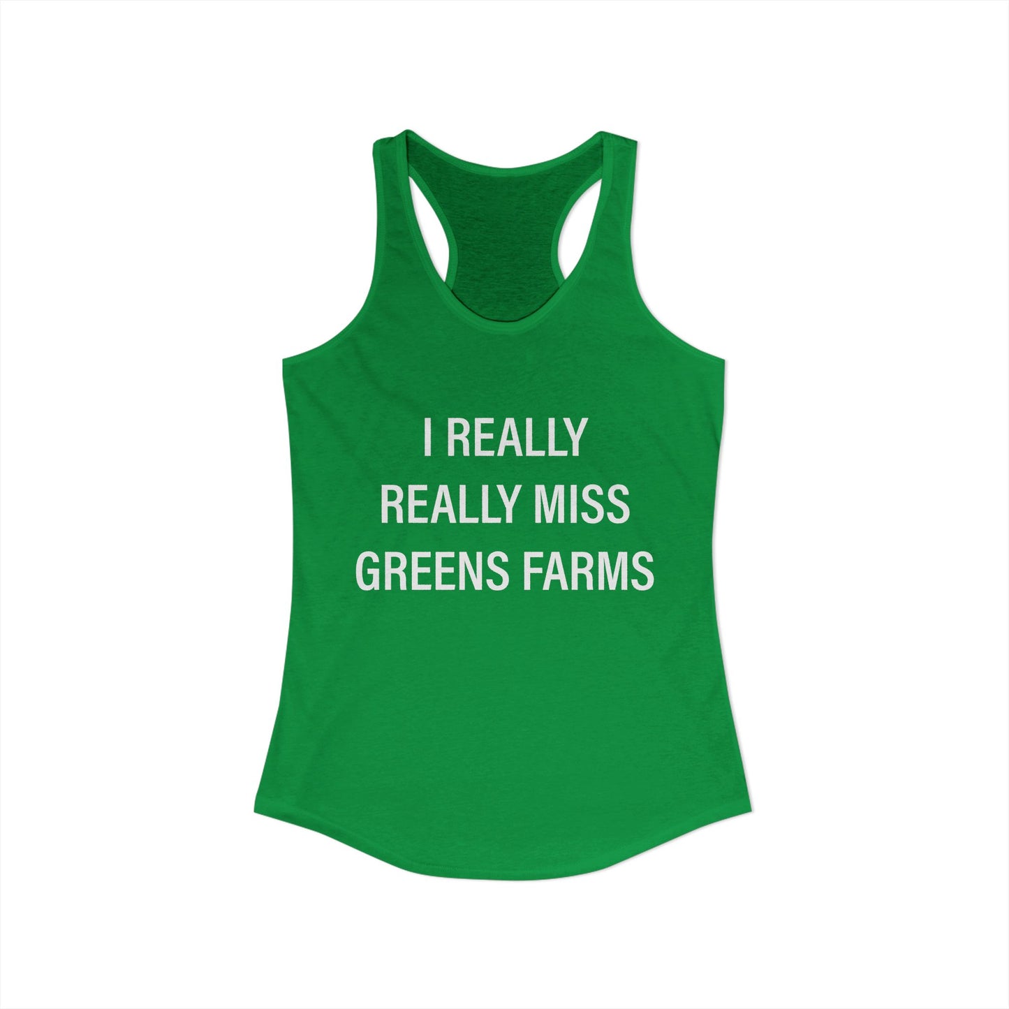 I Really Really Miss Greens Farms Women's Ideal Racerback Tank Top