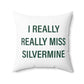 I Really Really Miss Silvermine Spun Polyester Square Pillow