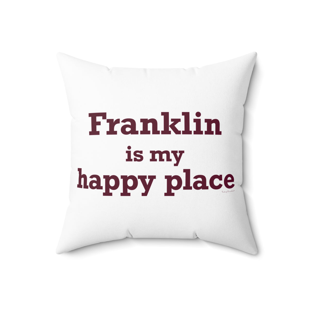 Franklin is My Happy Place Spun Polyester Square Pillow