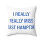 I Really Really Miss East Hampton Spun Polyester Square Pillow