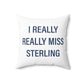 I Really Really Miss Sterling Spun Polyester Square Pillow