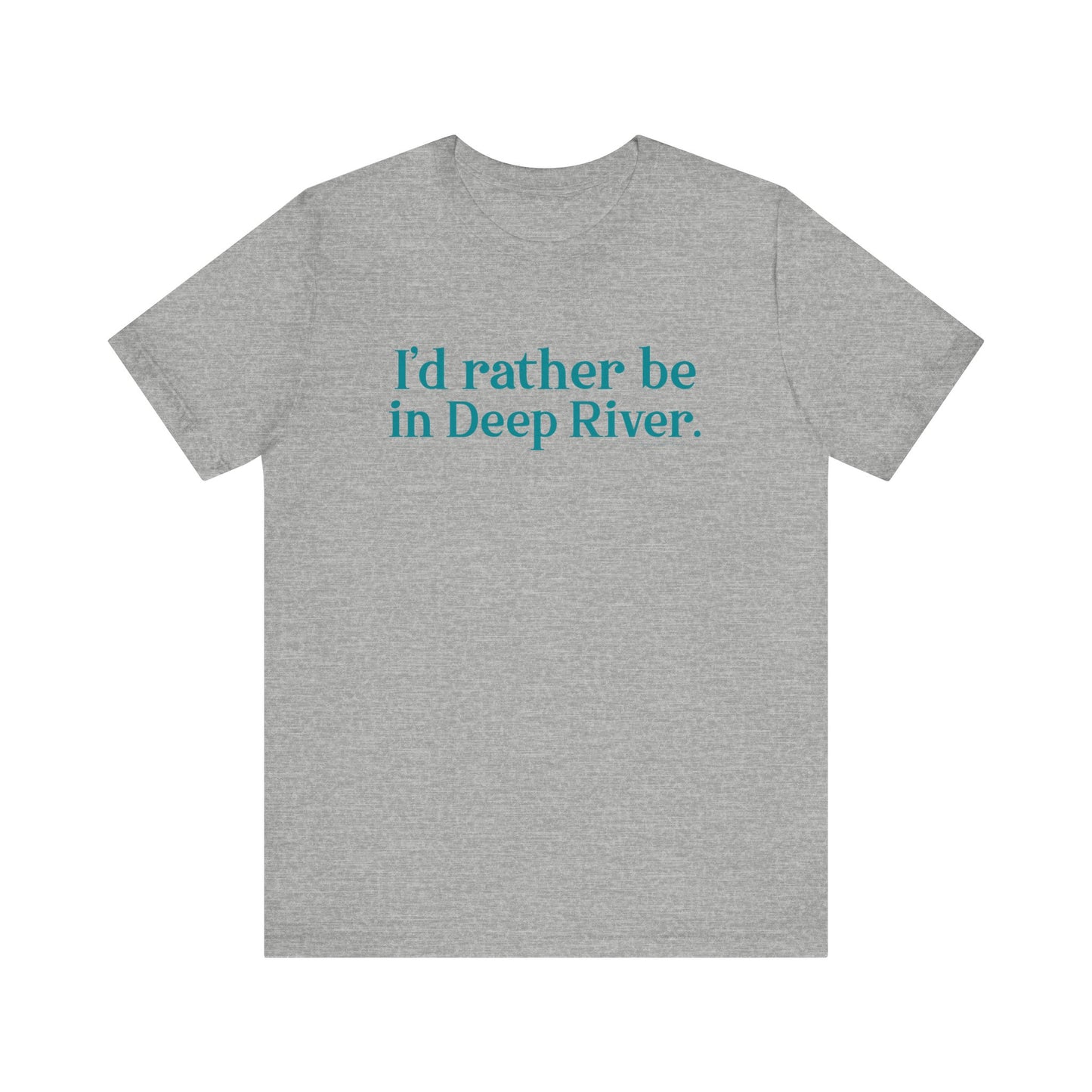 I'd rather be in Deep River. Unisex Jersey Short Sleeve Tee