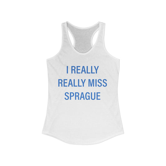 I Really Really Miss Sprague  Women's Ideal Racerback Tank Top