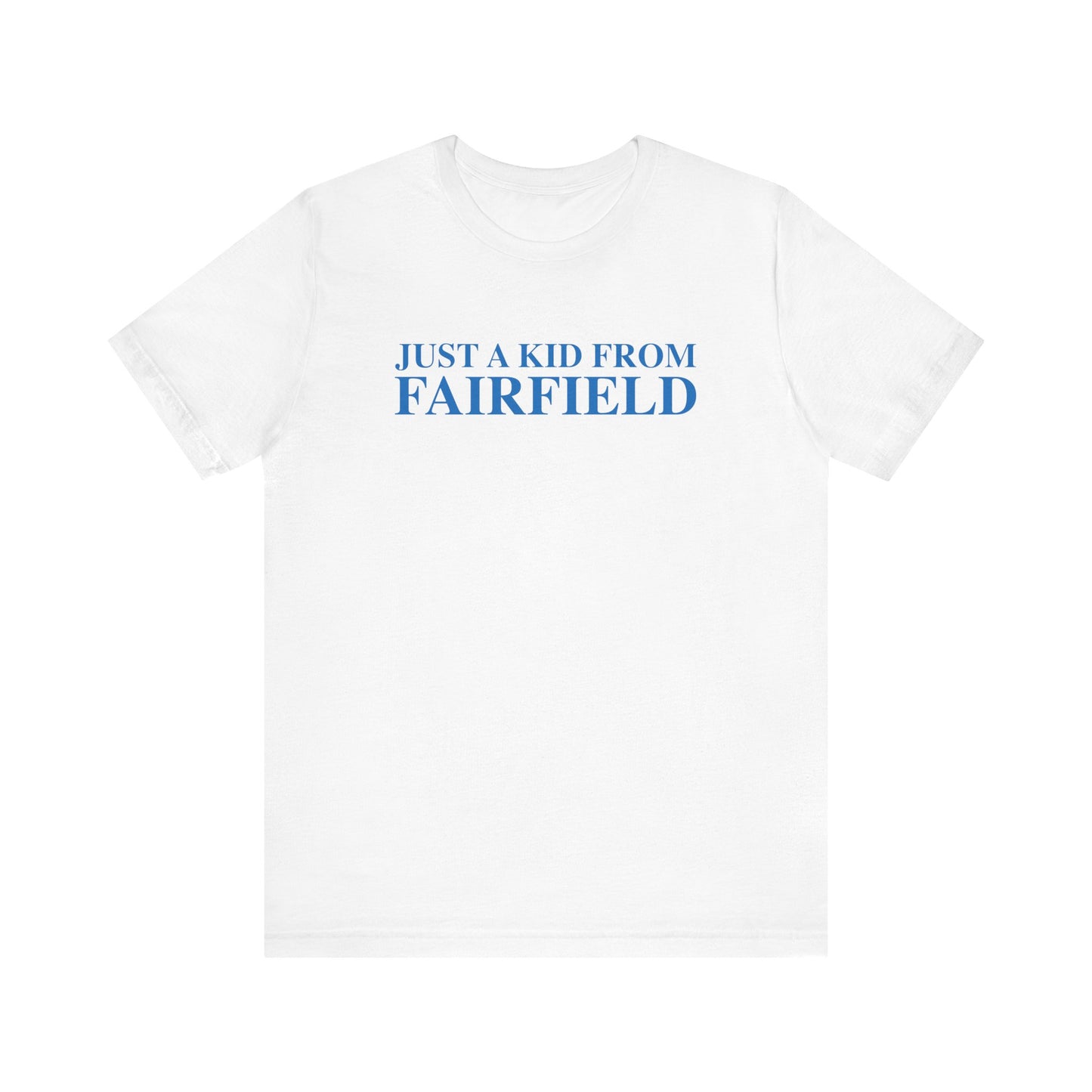 Just a kid from Fairfield Unisex Jersey Short Sleeve T-Shirt