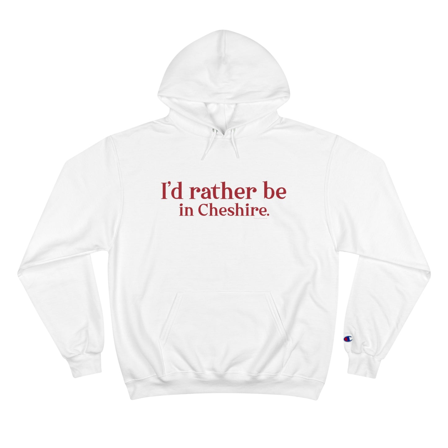 I'd rather be in Cheshire. Champion Hoodie