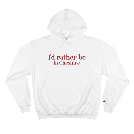 I'd rather be in Cheshire. Champion Hoodie