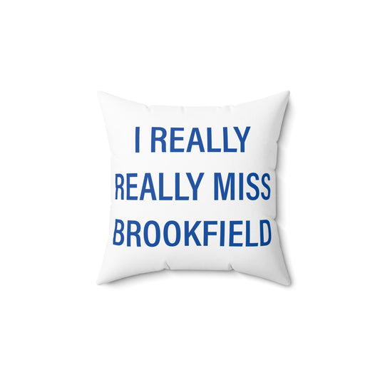 I Really Really Miss Brookfield Spun Polyester Square Pillow