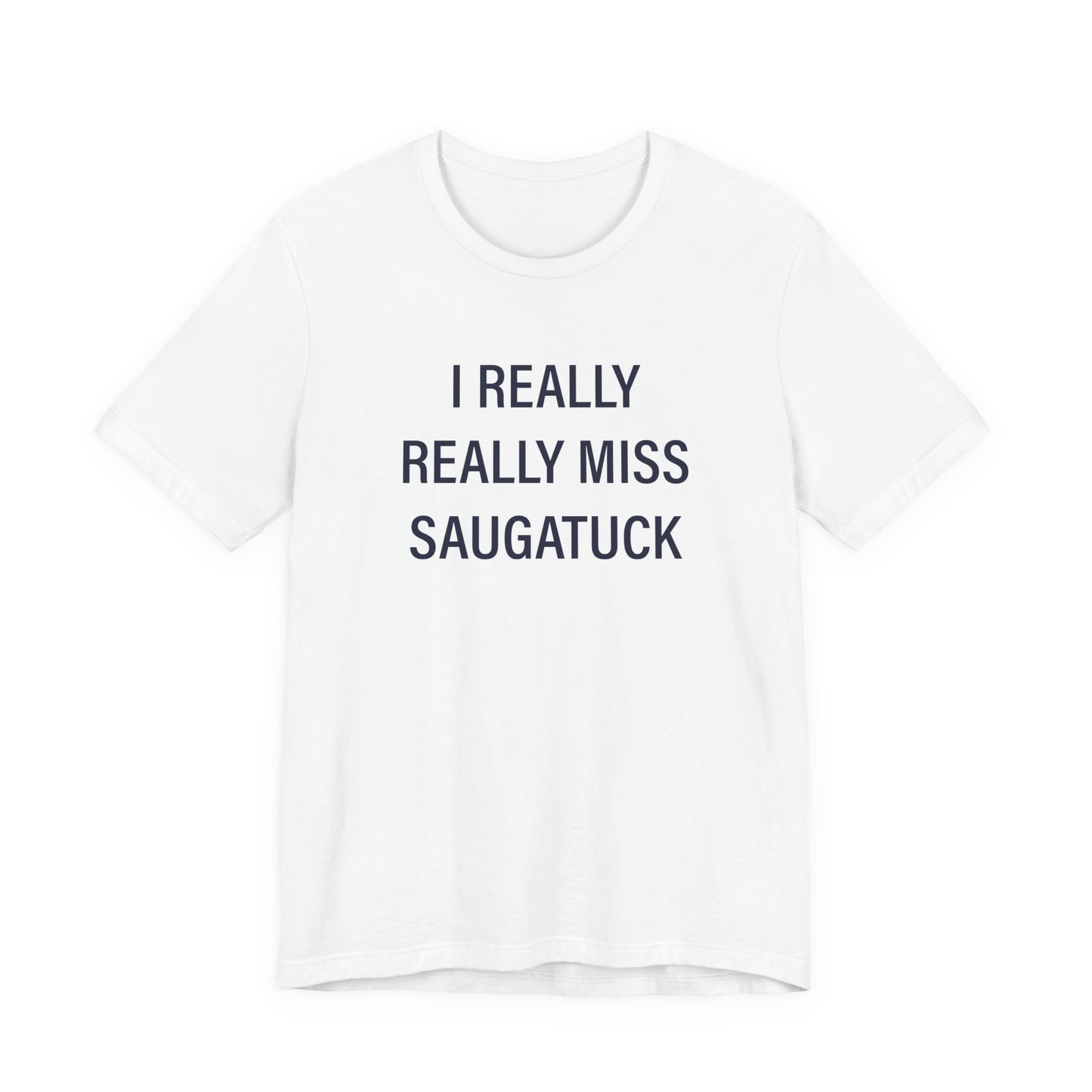 I Really Really Miss Saugatuck Unisex Jersey Short Sleeve T-Shirt