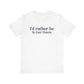 I'd rather be in East Haven. Unisex Jersey Short Sleeve Tee