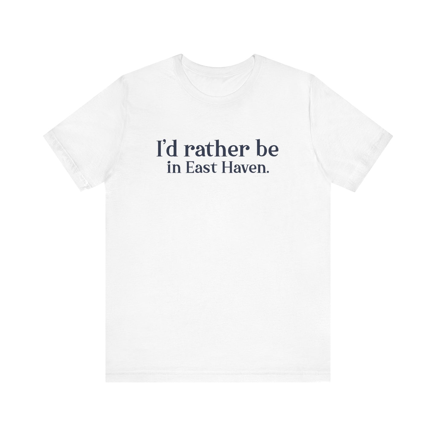I'd rather be in East Haven. Unisex Jersey Short Sleeve Tee