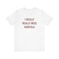 I Really Really Miss Norfolk Unisex Jersey Short Sleeve T-Shirt