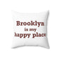 Brooklyn is My Happy Place Spun Polyester Square Pillow