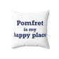 Pomfret is My Happy Place Spun Polyester Square Pillow