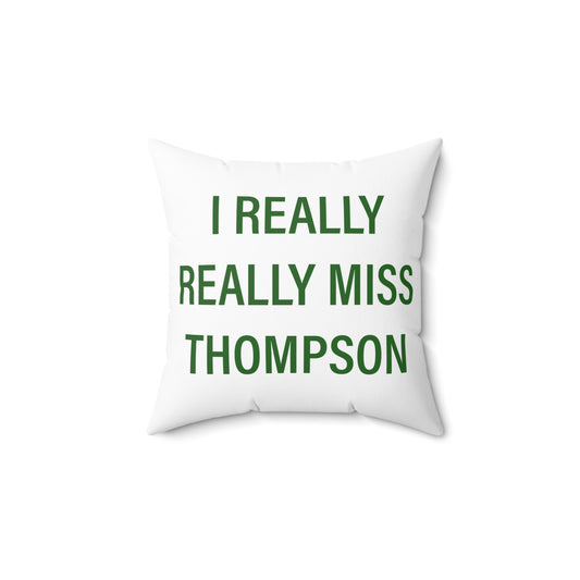 I Really Really Miss Thompson Spun Polyester Square Pillow