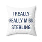 I Really Really Miss Sterling Spun Polyester Square Pillow