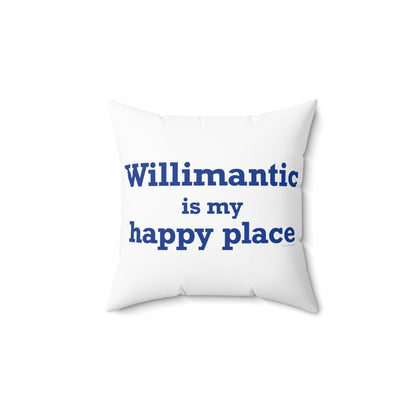 Willimantic is My Happy Place Spun Polyester Square Pillow