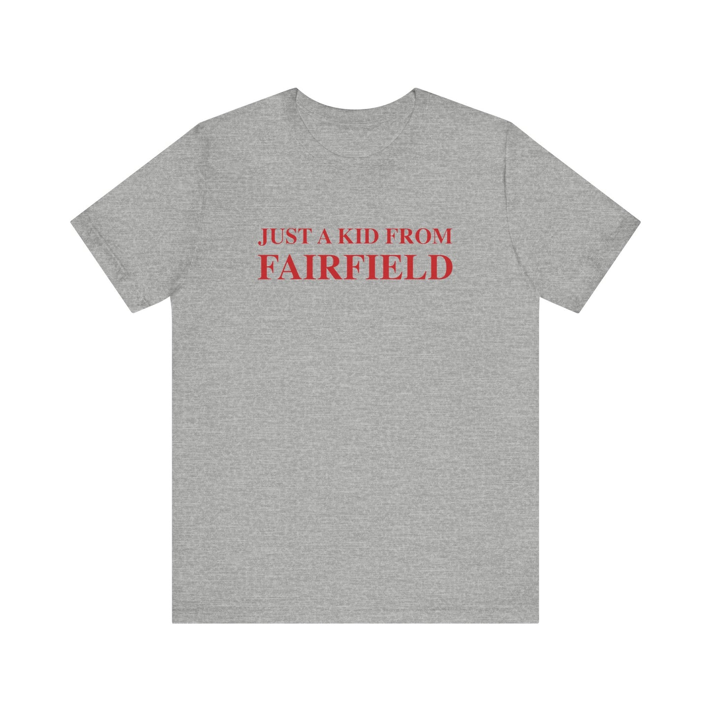 Just a kid from Fairfield Unisex Jersey Short Sleeve T-Shirt