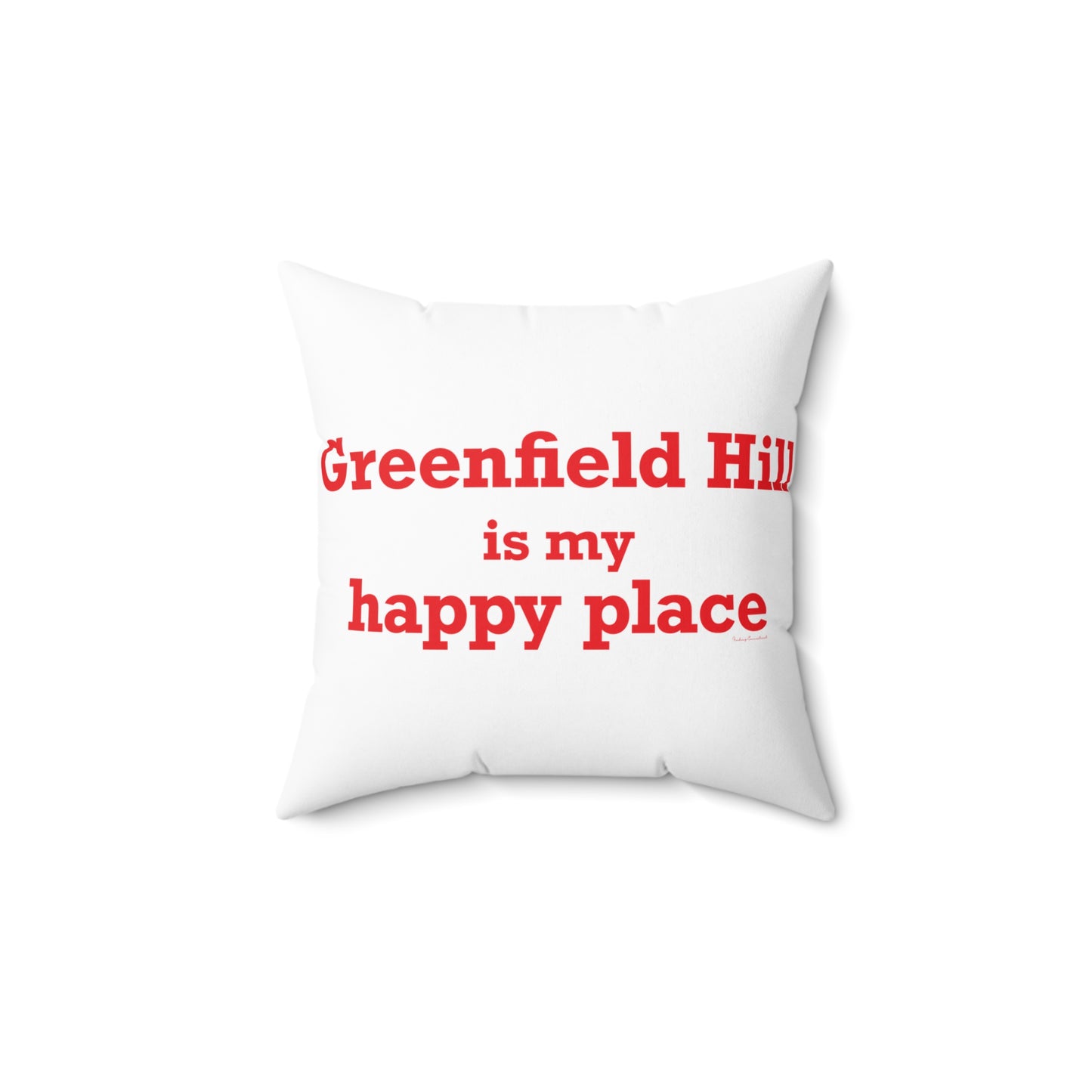 Greenfield Hill is My Happy Place Spun Polyester Square Pillow