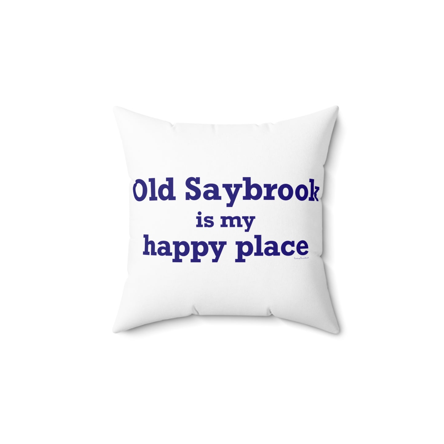 Old Saybrook is My Happy Place Spun Polyester Square Pillow
