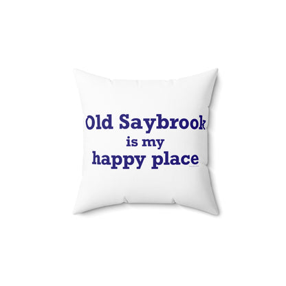 Old Saybrook is My Happy Place Spun Polyester Square Pillow