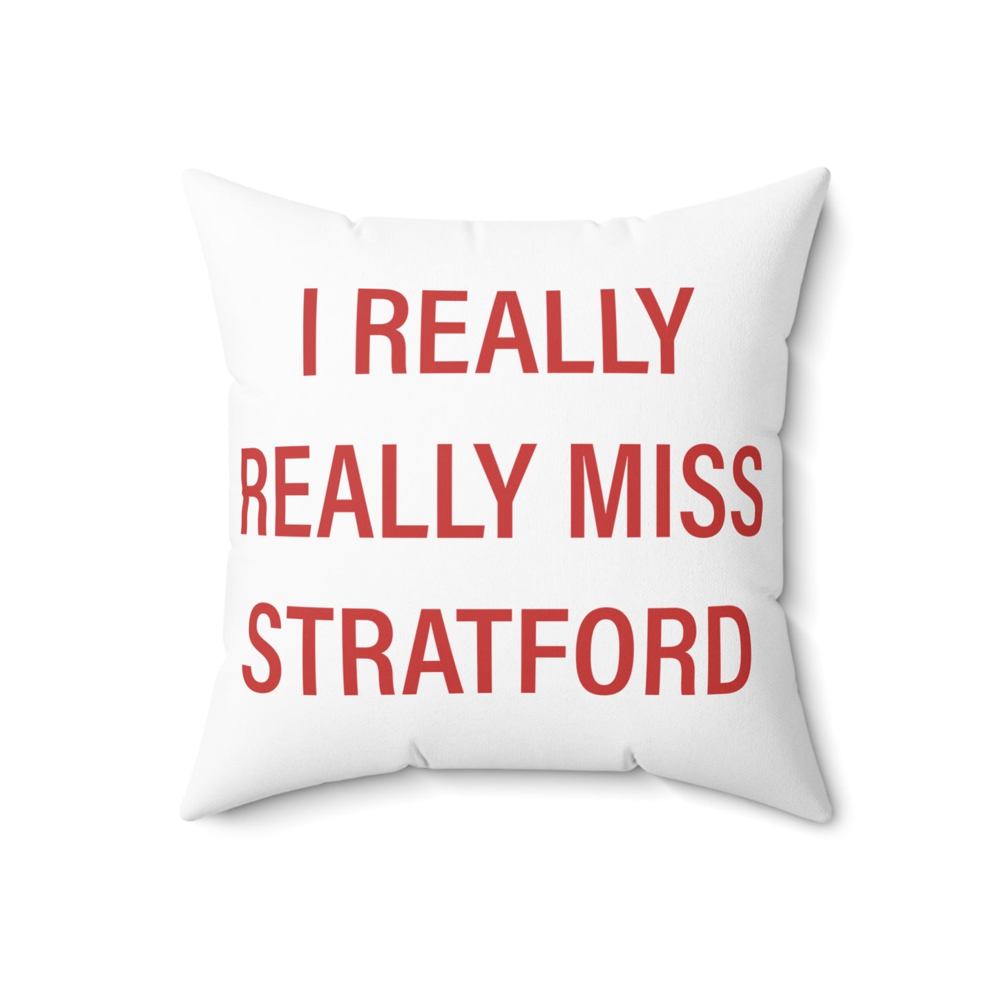 I Really Really Miss Stratford Spun Polyester Square Pillow