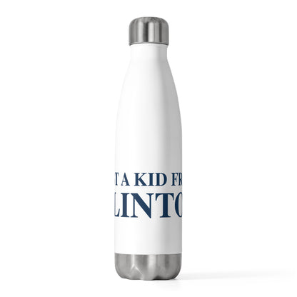 Just a kid from Clinton 20oz Insulated Bottle