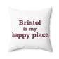 Bristol is My Happy Place  Polyester Square Pillow