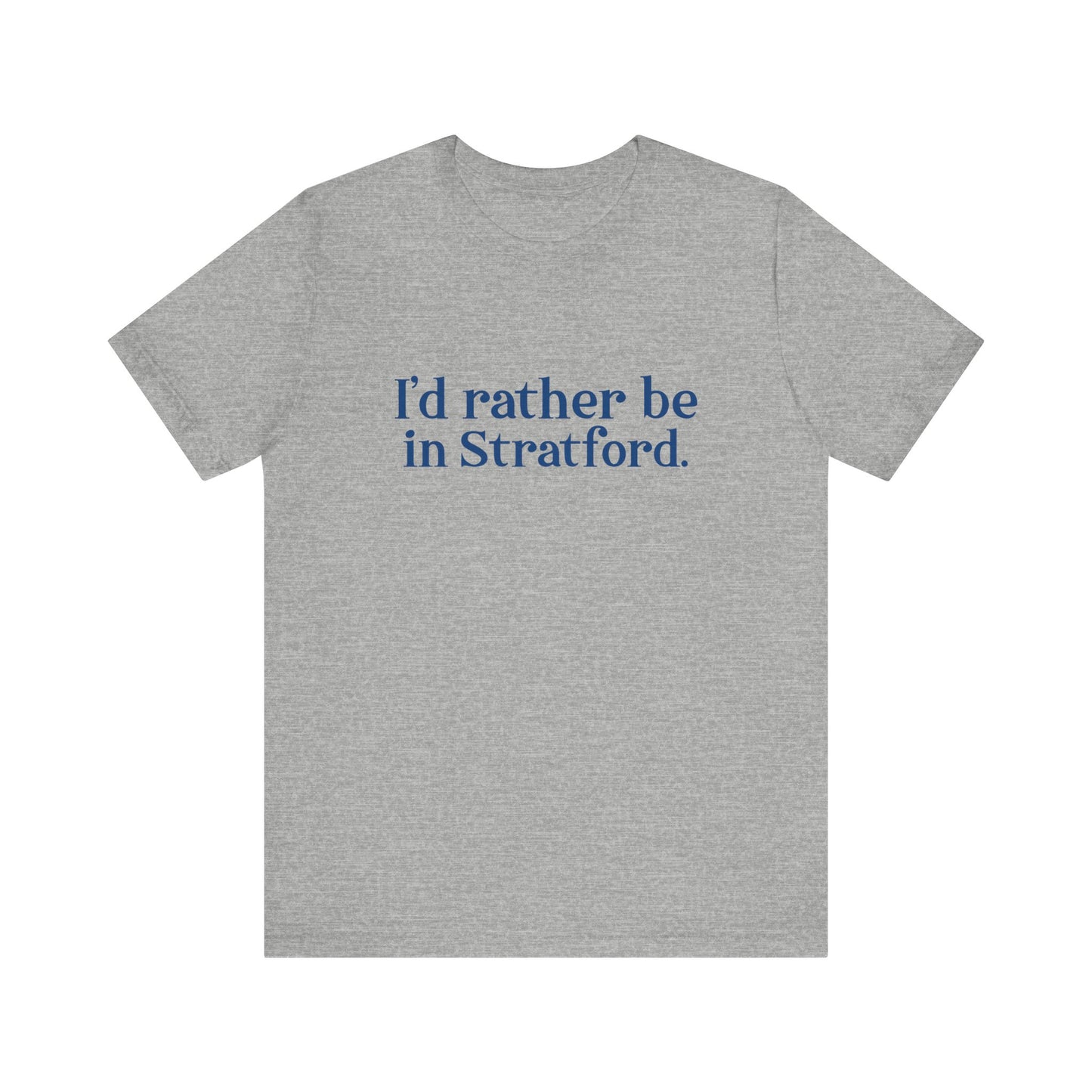 I'd rather be in Stratford. Unisex Jersey Short Sleeve Tee