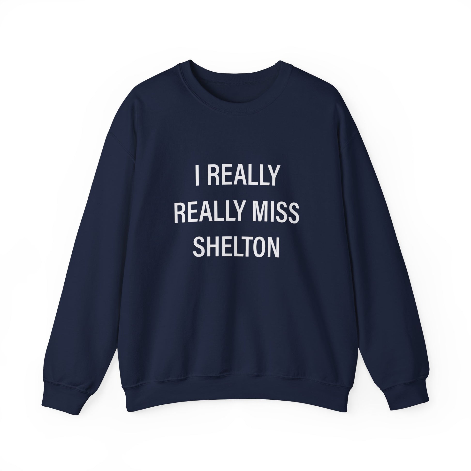 I Really Really Miss Shelton // Shelton CT unisex  sweatshirt   // finding connecticut  