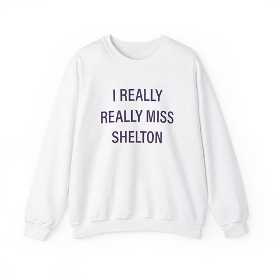 I Really Really Miss Shelton // Shelton Connecticut unisex sweatshirt  // finding connecticut 