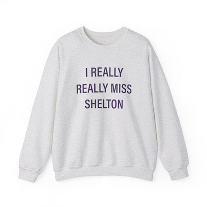 I Really Really Miss Shelton // Shelton Connecticut unisex sweatshirt  // finding connecticut 