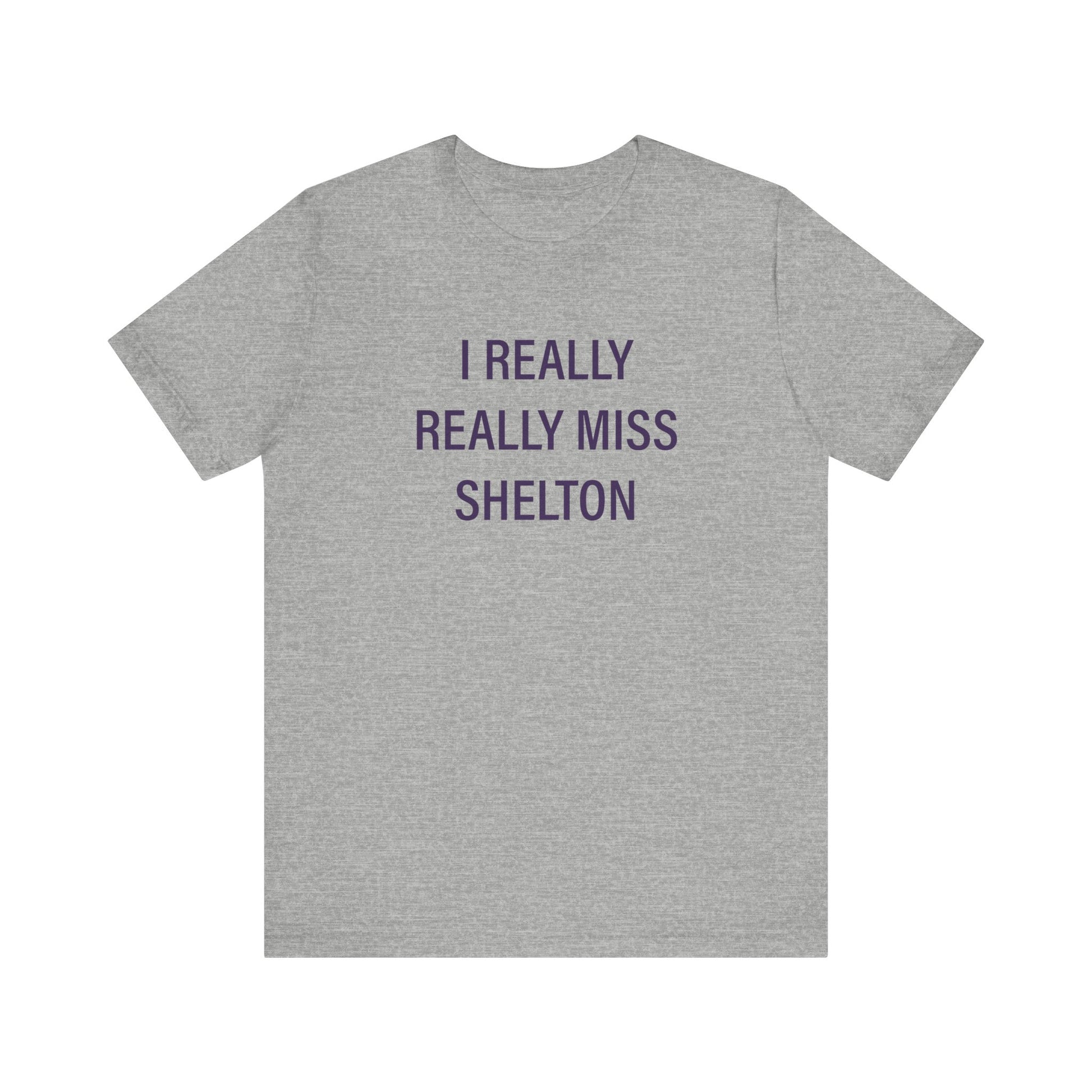 I Really Really Miss Shelton // Shelton Connecticut unisex t shirt  // finding connecticut 