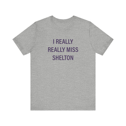 I Really Really Miss Shelton // Shelton Connecticut unisex t shirt  // finding connecticut 