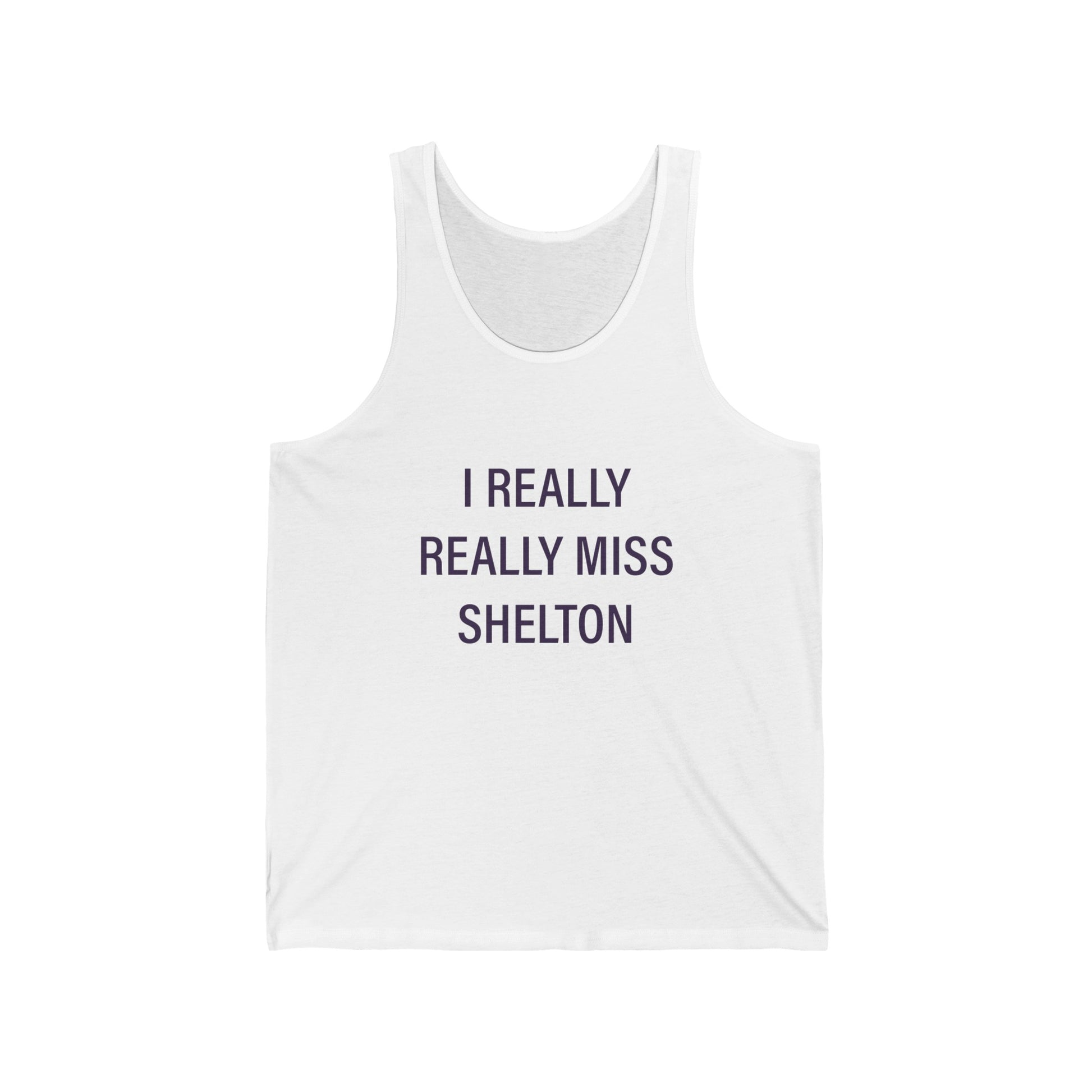 I Really Really Miss Shelton // Shelton Connecticut unisex tank top shirt // finding connecticut 