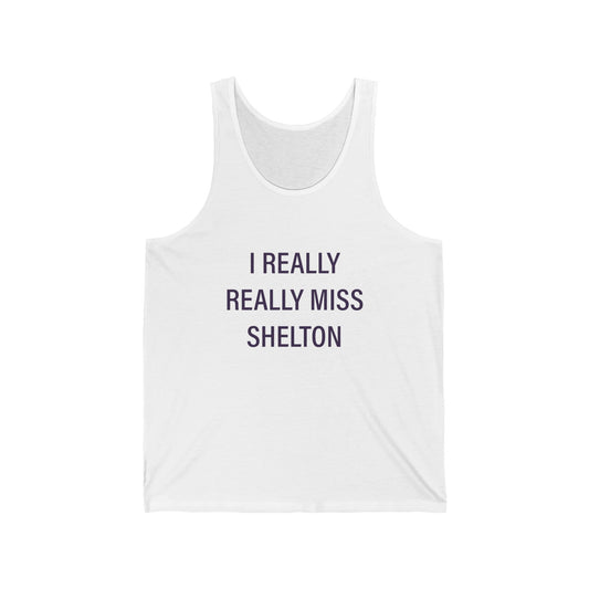 I Really Really Miss Shelton // Shelton Connecticut unisex tank top shirt // finding connecticut 