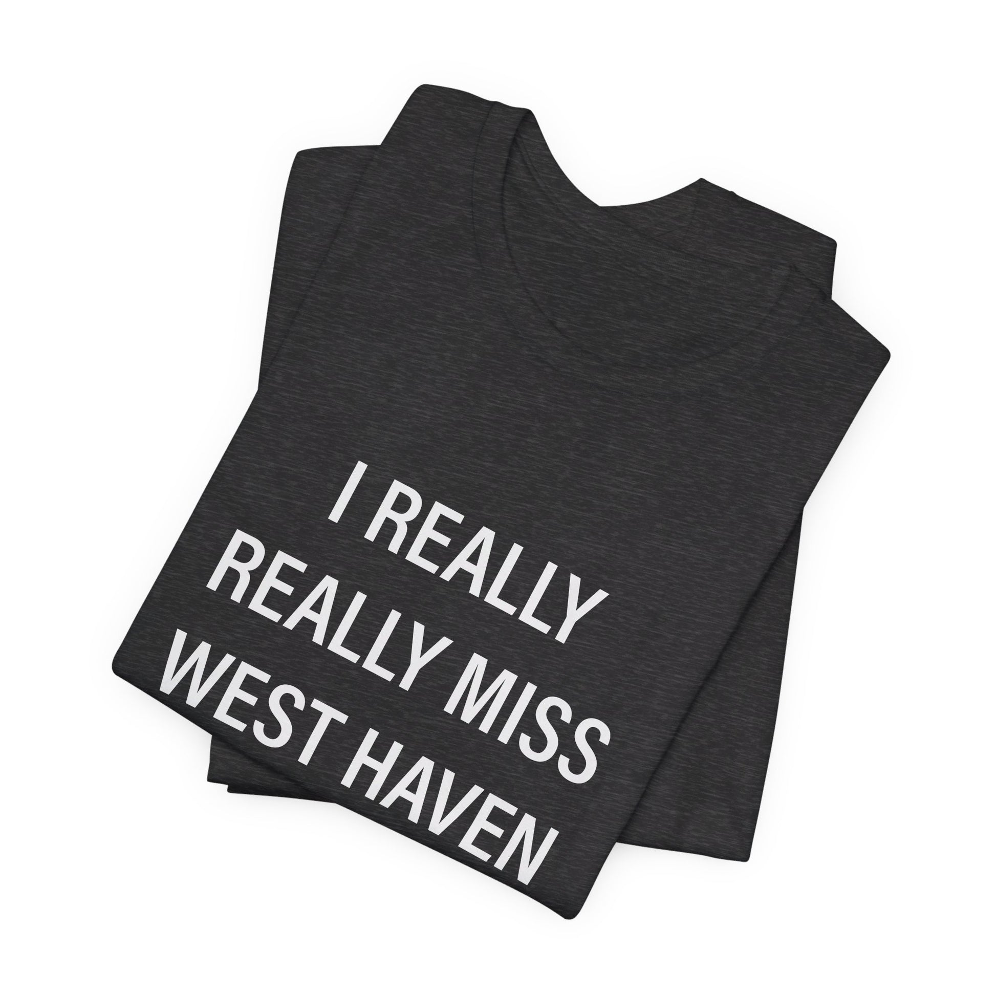 I Really Really Miss West Haven // West Haven CT t shirts  / finding connecticut 