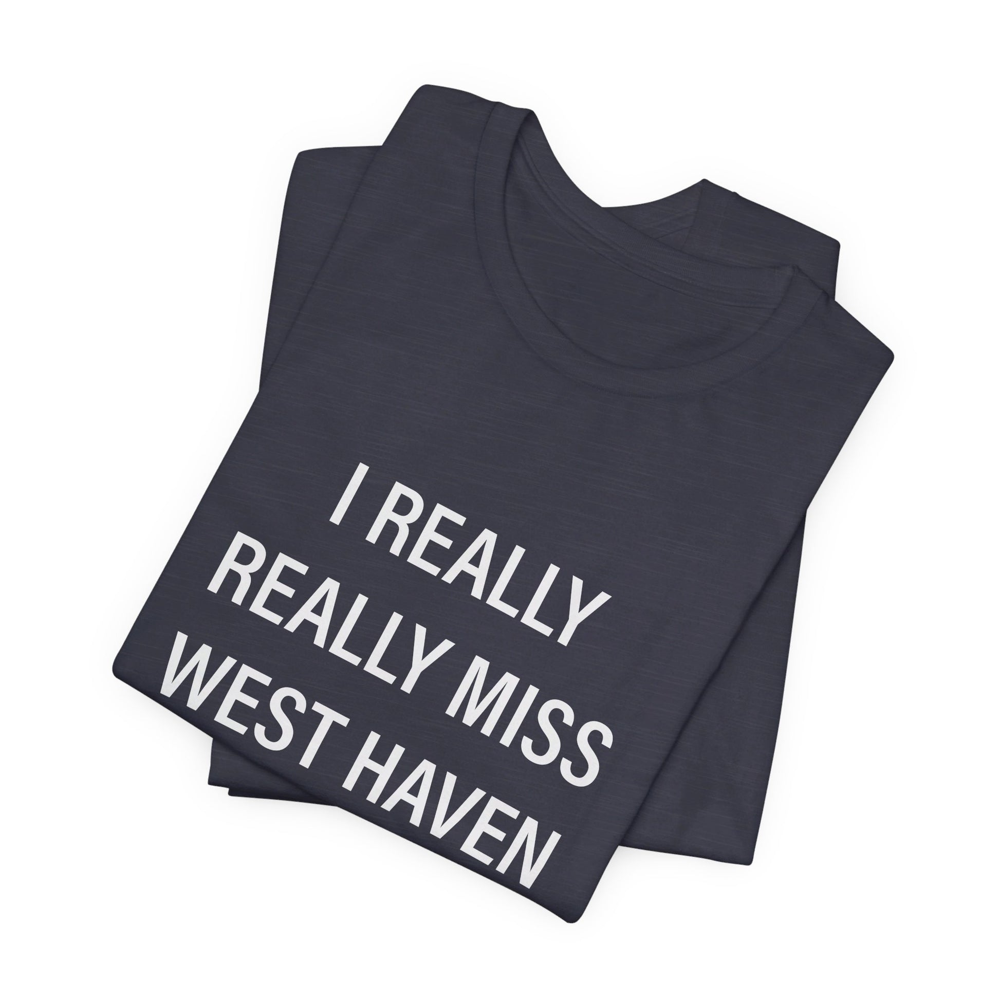 I Really Really Miss West Haven // West Haven CT t shirts  / finding connecticut 