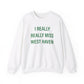 I Really Really Miss West Haven // West Haven Connecticut  unisex sweatshirt  / finding connecticut 