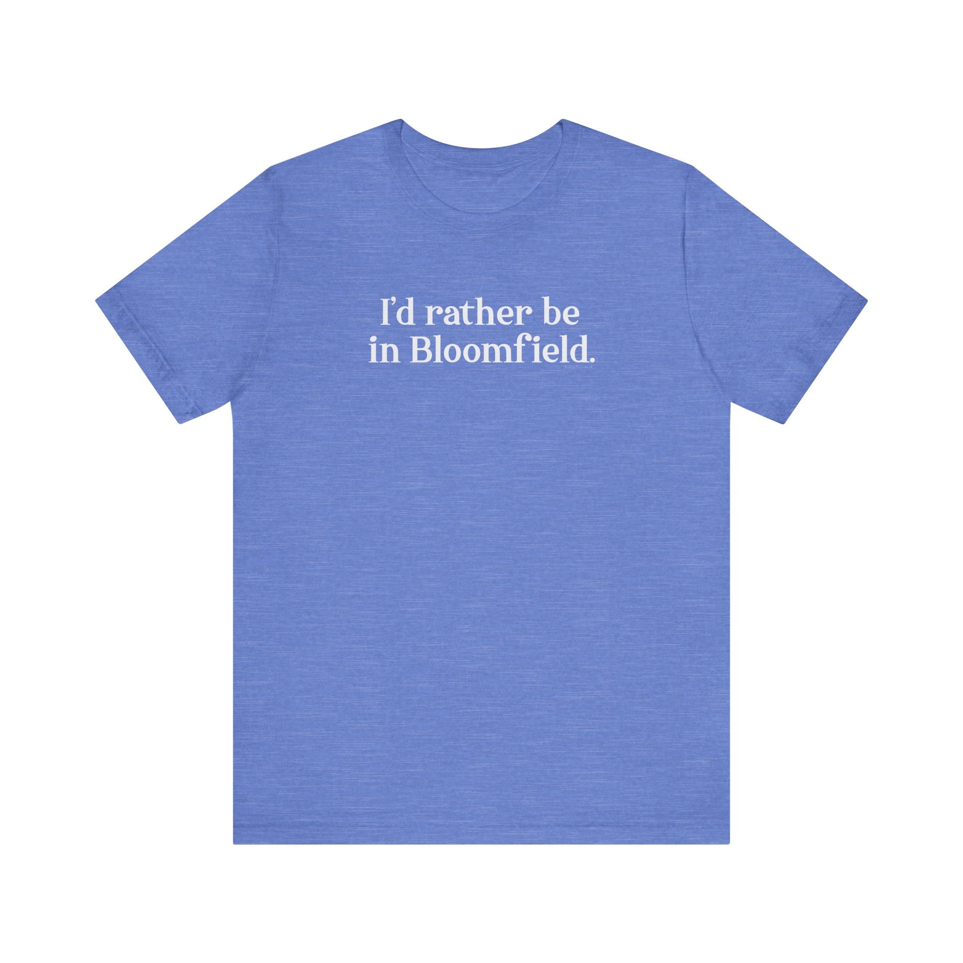 I'd rather be in Bloomfield // Bloomfield CT unisex t shirt // finding connecticut 