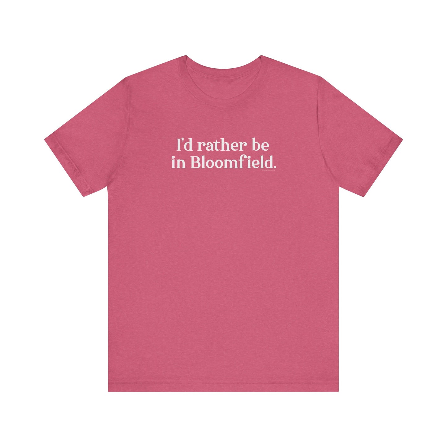 I'd rather be in Bloomfield // Bloomfield CT unisex t shirt // finding connecticut 