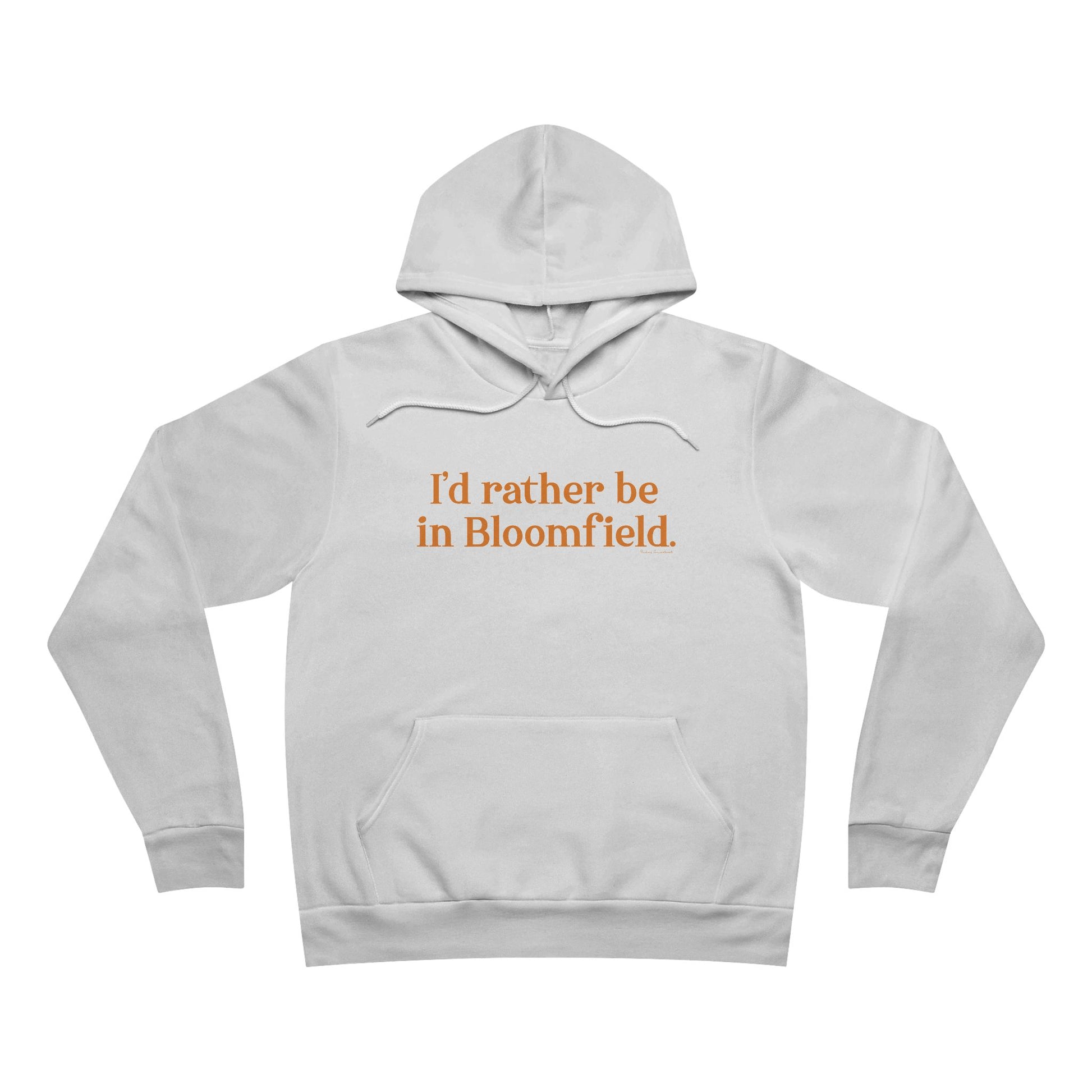 I'd rather be in Bloomfield // Bloomfield Connecticut unisex hoodie sweatshirts // finding connecticut 