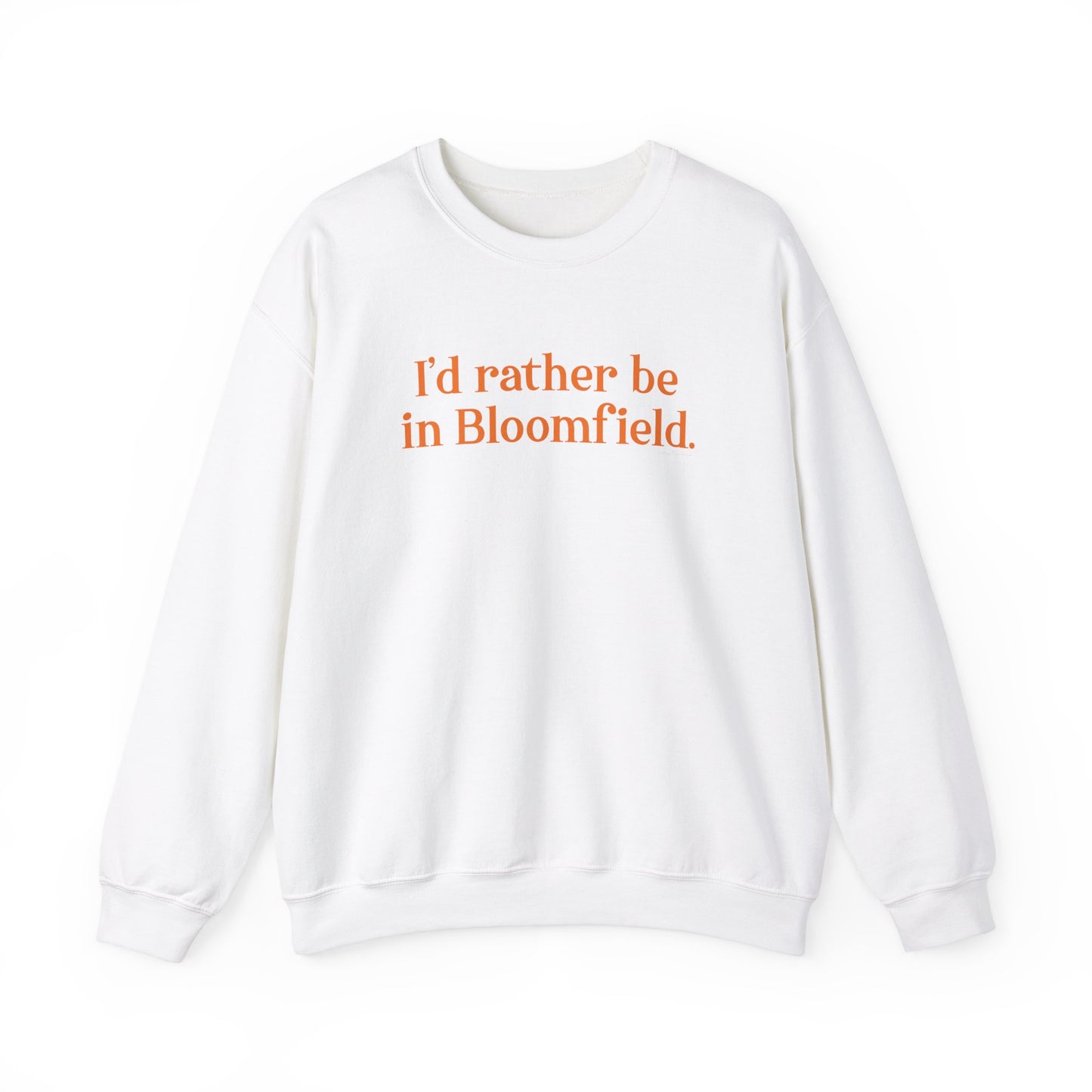 I'd rather be in Bloomfield // Bloomfield Connecticut unisex sweatshirts // finding connecticut 
