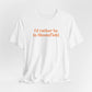 I'd rather be in Bloomfield // Bloomfield Connecticut unisex t shirts // finding connecticut 